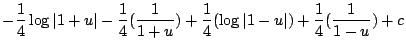 $\displaystyle -\frac{1}{4}\log\vert 1+u\vert - \frac{1}{4}(\frac{1}{1+u}) + \frac{1}{4}(\log\vert 1-u\vert) + \frac{1}{4}(\frac{1}{1-u}) + c$