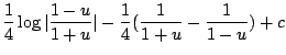 $\displaystyle \frac{1}{4}\log\vert\frac{1-u}{1+u}\vert - \frac{1}{4}(\frac{1}{1+u} - \frac{1}{1-u}) + c$