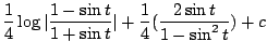 $\displaystyle \frac{1}{4}\log\vert\frac{1-\sin{t}}{1+\sin{t}}\vert + \frac{1}{4}(\frac{2\sin{t}}{1-\sin^{2}{t}}) + c$