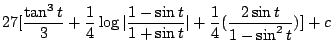 $\displaystyle 27[\frac{\tan^{3}{t}}{3} + \frac{1}{4}\log\vert\frac{1-\sin{t}}{1+\sin{t}}\vert + \frac{1}{4}(\frac{2\sin{t}}{1-\sin^{2}{t}}) ]+ c$