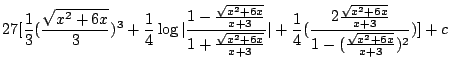 $\displaystyle 27[\frac{1}{3}(\frac{\sqrt{x^2 + 6x}}{3})^{3} + \frac{1}{4}\log\v...
...(\frac{2\frac{\sqrt{x^2 + 6x}}{x+3}}{1-(\frac{\sqrt{x^2 + 6x}}{x+3})^{2}})] + c$