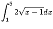 $ \displaystyle{\int_{1}^{5}2\sqrt{x-1}dx}$