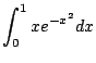$ \displaystyle{\int_{0}^{1}xe^{-x^{2}}dx}$