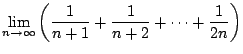 $ \displaystyle{\lim_{n \rightarrow \infty} \left(\frac{1}{n+1} + \frac{1}{n + 2} + \cdots + \frac{1}{2n} \right)}$