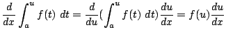 $\displaystyle \frac{d}{dx}\int_{a}^{u}f(t) dt = \frac{d}{du}(\int_{a}^{u}f(t) dt)\frac{du}{dx} = f(u)\frac{du}{dx}$