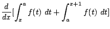 $\displaystyle \frac{d}{dx}[\int_{x}^{a}f(t) dt + \int_{a}^{x+1}f(t) dt]$
