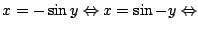 $ \displaystyle{x = - \sin{y} \Leftrightarrow x = \sin{-y} \Leftrightarrow}$