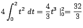 $\displaystyle 4\int_{0}^{2}t^{2} dt = \frac{4}{3}t^{3}\mid_{0}^{2} = \frac{32}{3}$