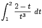 $\displaystyle \int_{1}^{2}{\frac{2-t}{t^3}} dt$