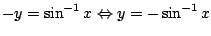 $ \displaystyle{-y = \sin^{-1}{x} \Leftrightarrow y = - \sin^{-1}{x}}$