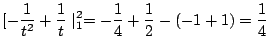 $\displaystyle [-\frac{1}{t^2} + \frac{1}{t}\mid_{1}^{2} = -\frac{1}{4} + \frac{1}{2} - (-1+1) = \frac{1}{4}$