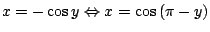 $ \displaystyle{x = - \cos{y} \Leftrightarrow x = \cos{(\pi - y)}}$