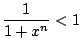 $\displaystyle \frac{1}{1+x^{n}} < 1$