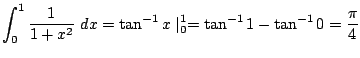 $\displaystyle \int_{0}^{1}\frac{1}{1+x^2} dx = \tan^{-1}{x}\mid_{0}^{1} = \tan^{-1}{1} - \tan^{-1}{0} = \frac{\pi}{4}$