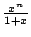 $ \frac{x^{n}}{1+x}$