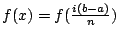 $ f(x) = f(\frac{i(b-a)}{n})$
