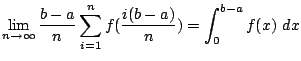 $\displaystyle \lim_{n \to \infty}\frac{b-a}{n}\sum_{i=1}^{n}f(\frac{i(b-a)}{n}) = \int_{0}^{b-a}f(x) dx$