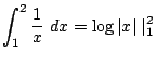 $\displaystyle \int_{1}^{2}\frac{1}{x} dx = \log\vert x\vert\mid_{1}^{2}$