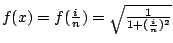 $ f(x) = f(\frac{i}{n}) = \sqrt{\frac{1}{1 + (\frac{i}{n})^{2}}}$