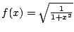 $ f(x) = \sqrt{\frac{1}{1 + x^2}}$