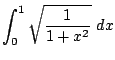 $\displaystyle \int_{0}^{1}\sqrt{\frac{1}{1 + x^2}} dx$