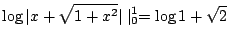 $\displaystyle \log\vert x + \sqrt{1 + x^2}\vert\mid_{0}^{1} = \log{1 + \sqrt{2}}$