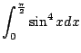 $ \displaystyle{\int_{0}^{\frac{\pi}{2}}\sin^{4}{x}dx}$