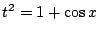 $ t^2 = 1 + \cos{x}$