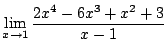 $ \displaystyle{\lim_{x \rightarrow 1}\frac{2x^4 - 6x^3 + x^2 + 3}{x - 1}}$