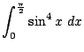 $\displaystyle \int_{0}^{\frac{\pi}{2}}{\sin^{4}{x}} dx$