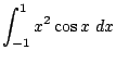 $\displaystyle \int_{-1}^{1}{x^{2}\cos{x}} dx$