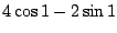 $\displaystyle 4\cos{1} - 2\sin{1}$