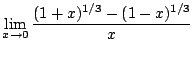 $ \displaystyle{\lim_{x \rightarrow 0}\frac{(1+x)^{1/3} - (1 - x)^{1/3}}{x}}$