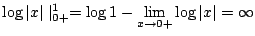 $\displaystyle \log\vert x\vert\mid_{0+}^{1} = \log{1} - \lim_{x \to 0+}\log\vert x\vert = \infty$