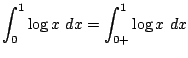$\displaystyle \int_{0}^{1}\log{x} dx = \int_{0+}^{1}\log{x} dx$