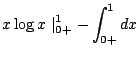 $\displaystyle x\log{x}\mid_{0+}^{1} - \int_{0+}^{1}dx$