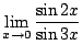 $ \displaystyle{\lim_{x \rightarrow 0}\frac{\sin{2x}}{\sin{3x}}}$