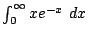 $ \int_{0}^{\infty}xe^{-x} dx$