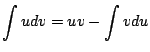$\displaystyle \int{udv} = uv - \int{vdu}$