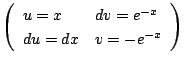 $\displaystyle \left(\begin{array}{ll}
u = x & dv = e^{-x}\\
du = dx & v = -e^{-x}
\end{array}\right)$
