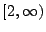$ [2, \infty)$