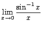 $ \displaystyle{\lim_{x \rightarrow 0}\frac{\sin^{-1}{x}}{x}}$