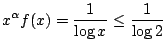 $\displaystyle x^{\alpha}f(x) = \frac{1}{\log{x}} \leq \frac{1}{\log{2}}$