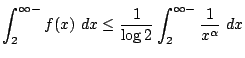 $\displaystyle \int_{2}^{\infty-}f(x) dx \leq \frac{1}{\log{2}}\int_{2}^{\infty-}\frac{1}{x^{\alpha}} dx$