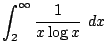 $\displaystyle \int_{2}^{\infty}\frac{1}{x\log{x}} dx$