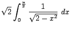 $\displaystyle \sqrt{2}\int_{0}^{\frac{\pi}{2}}\frac{1}{\sqrt{2 - x^2}} dx$