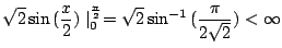 $\displaystyle \sqrt{2}\sin{(\frac{x}{2})}\mid_{0}^{\frac{\pi}{2}} = \sqrt{2}\sin^{-1}{(\frac{\pi}{2\sqrt{2}})} < \infty$