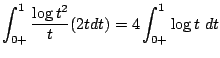 $\displaystyle \int_{0+}^{1}\frac{\log{t^2}}{t}(2tdt) = 4\int_{0+}^{1}\log{t} dt$
