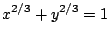 $ \displaystyle{x^{2/3} + y^{2/3} = 1}$