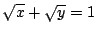 $ \displaystyle{\sqrt{x} + \sqrt{y} = 1}$
